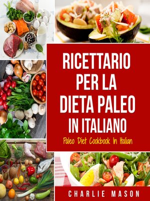 cover image of Ricettario per la Dieta Paleo In Italiano/Paleo Diet Cookbook In Italian